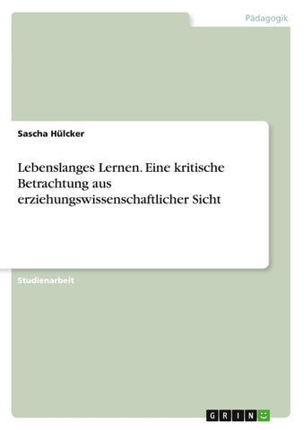 Lebenslanges Lernen. Eine kritische Betrachtung aus erziehungswissenschaftlicher Sicht