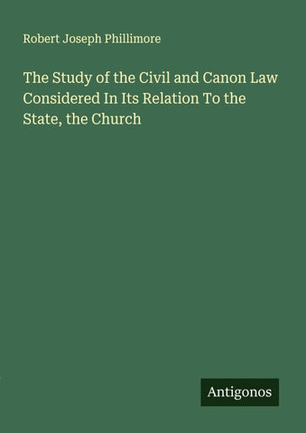 The Study of the Civil and Canon Law Considered In Its Relation To the State, the Church
