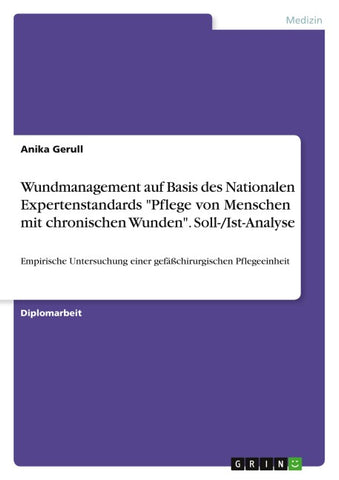 Wundmanagement auf Basis des Nationalen Expertenstandards "Pflege von Menschen mit chronischen Wunden". Soll-/Ist-Analyse