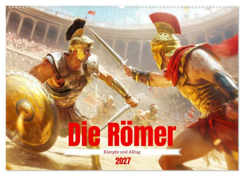 Die Römer - Kämpfe und Alltag (Wandkalender 2027 DIN A2 quer), CALVENDO Monatskalender