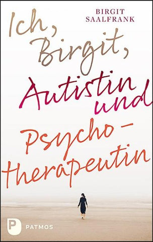 Ich, Birgit, Autistin und Psychotherapeutin