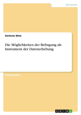 Die Möglichkeiten der Befragung als Instrument der Datenerhebung