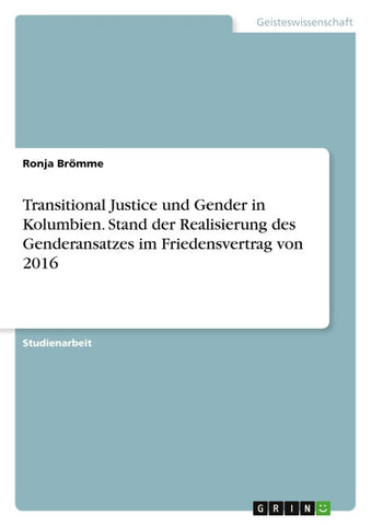 Transitional Justice und Gender in Kolumbien. Stand der Realisierung des Genderansatzes im Friedensvertrag von 2016