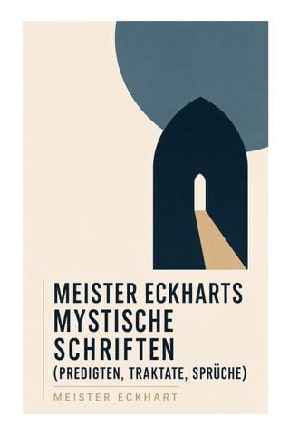 Meister Eckharts mystische Schriften (Predigten, Traktate, Sprüche)