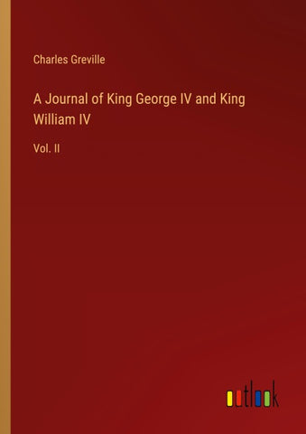 A Journal of King George IV and King William IV
