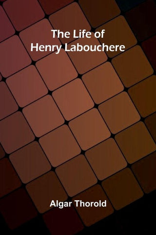 The life of Henry Labouchere