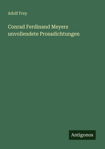 Conrad Ferdinand Meyers unvollendete Prosadichtungen