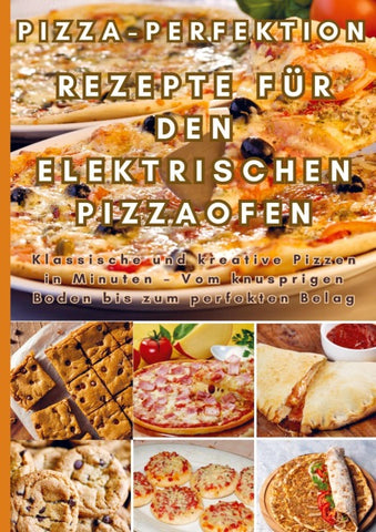 Pizza-Perfektion: Rezepte für den Elektrischen Pizzaofen