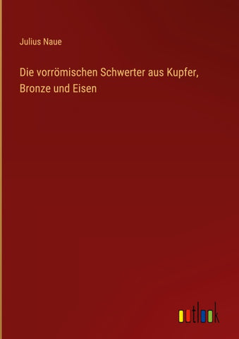 Die vorrömischen Schwerter aus Kupfer, Bronze und Eisen