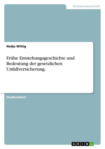 Frühe Entstehungsgeschichte und Bedeutung der gesetzlichen Unfallversicherung.