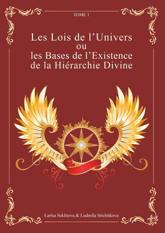 Les Lois de l'Univers ou les Bases de l'existence de la hiérarchie Divine Tome 1
