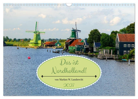Das ist Nordholland! Querformat (Wandkalender 2027 DIN A3 quer), CALVENDO Monatskalender