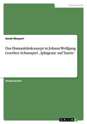 Das Humanitätskonzept in Johann Wolfgang Goethes Schauspiel "Iphigenie auf Tauris"