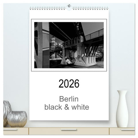 Berlin black & white (hochwertiger Premium Wandkalender 2026 DIN A2 hoch), Kunstdruck in Hochglanz