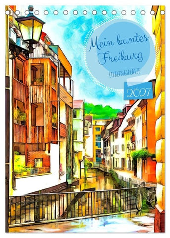 Mein buntes Freiburg (Tischkalender 2027 DIN A5 hoch), CALVENDO Monatskalender