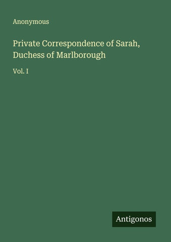 Private Correspondence of Sarah, Duchess of Marlborough
