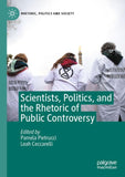 Scientists, Politics, and the Rhetoric of Public Controversy