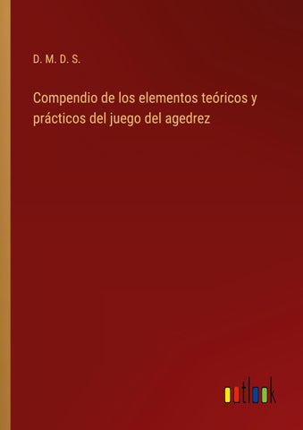 Compendio de los elementos teóricos y prácticos del juego del agedrez