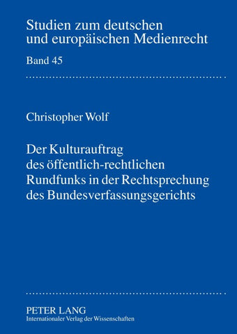 Der Kulturauftrag des oeffentlich-rechtlichen Rundfunks in der Rechtsprechung des Bundesverfassungsgerichts