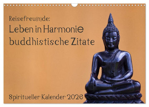 Reisefreu(n)de: Leben in Harmonie - buddhistische Zitate (Wandkalender 2026 DIN A3 quer), CALVENDO Monatskalender