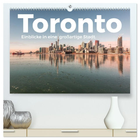 Toronto - Einblicke in eine großartige Stadt. (hochwertiger Premium Wandkalender 2027 DIN A2 quer), Kunstdruck in Hochglanz