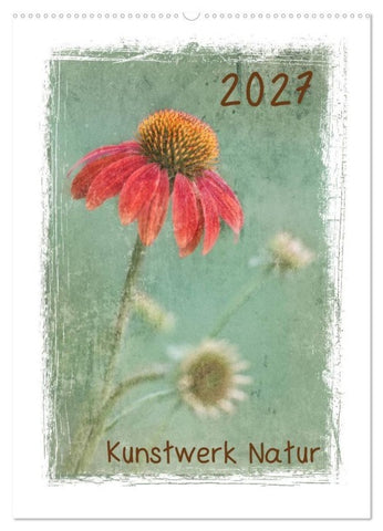 Kunstwerk Natur (Wandkalender 2027 DIN A2 hoch), CALVENDO Monatskalender