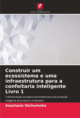 Construir um ecossistema e uma infraestrutura para a confeitaria inteligente Livro 1