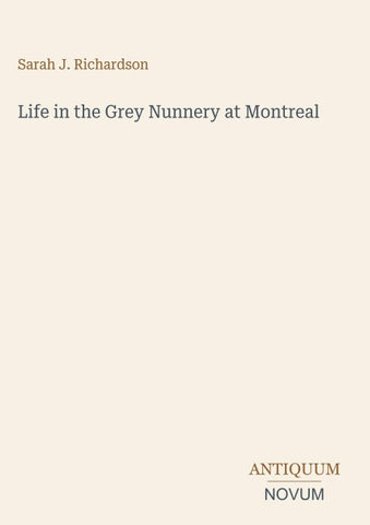 Life in the Grey Nunnery at Montreal