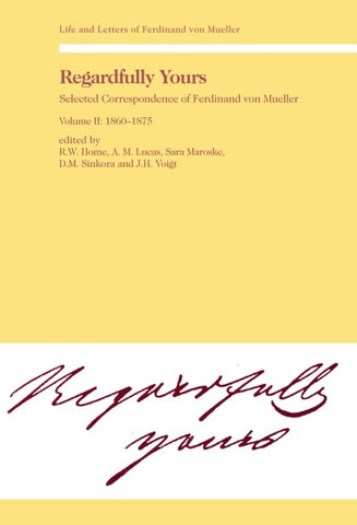 Regardfully Yours- Selected Correspondence of Ferdinand von Mueller