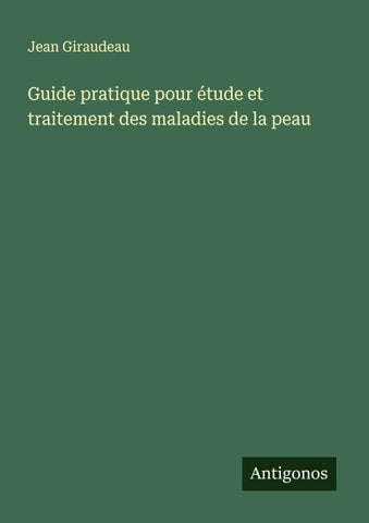 Guide pratique pour étude et traitement des maladies de la peau