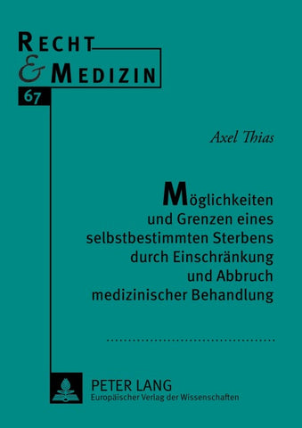 Möglichkeiten und Grenzen eines selbstbestimmten Sterbens durch Einschränkung und Abbruch medizinischer Behandlung
