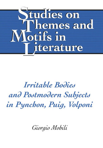 Irritable Bodies and Postmodern Subjects in Pynchon, Puig, Volponi