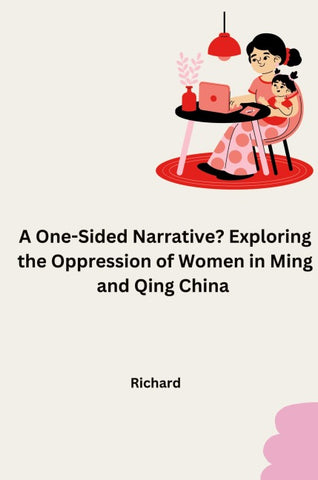 A One-Sided Narrative? Exploring the Oppression of Women in Ming and Qing China