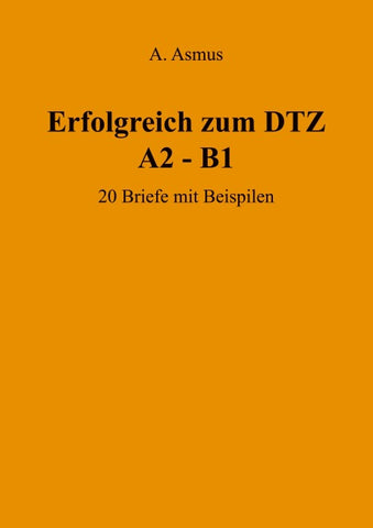 Erfolgreich zum DTZ A2 - B1 20 Briefe mit Beispielen