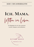 BAND I / Der Jahresbegleiter - Ich. Mama. Mitten im Leben.