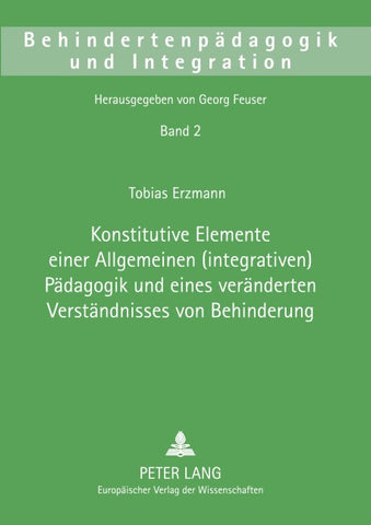 Konstitutive Elemente einer Allgemeinen (integrativen) Pädagogik und eines veränderten Verständnisses von Behinderung