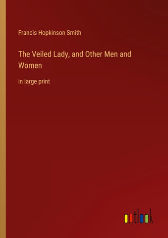 The Veiled Lady, and Other Men and Women