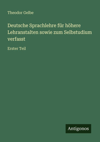 Deutsche Sprachlehre für höhere Lehranstalten sowie zum Selbstudium verfasst