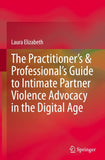 The Practitioner’s & Professional’s Guide to Intimate Partner Violence Advocacy in the Digital Age
