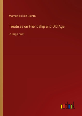 Treatises on Friendship and Old Age