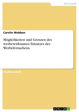 Möglichkeiten und Grenzen des werbewirksamen Einsatzes des Werbefernsehens