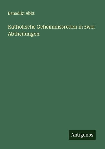 Katholische Geheimnissreden in zwei Abtheilungen