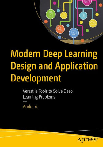 Modern Deep Learning Design and Application Development
