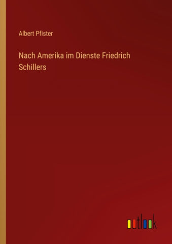 Nach Amerika im Dienste Friedrich Schillers
