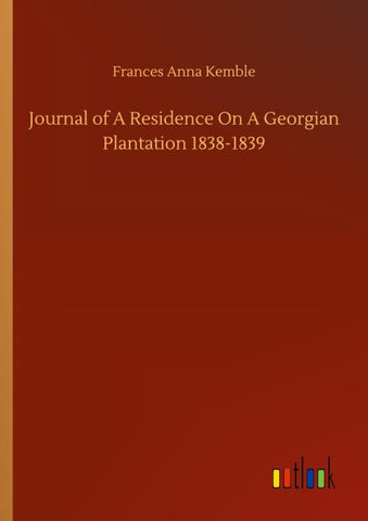 Journal of A Residence On A Georgian Plantation 1838-1839