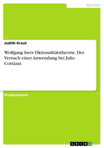 Wolfgang Isers Fiktionalitätstheorie.  Der Versuch einer Anwendung bei Julio Cortázar.