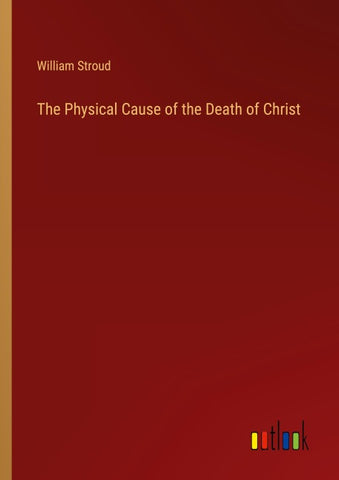 The Physical Cause of the Death of Christ
