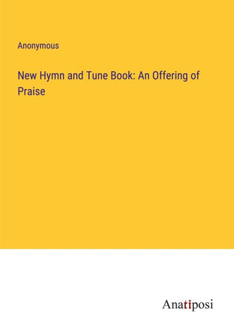 New Hymn and Tune Book: An Offering of Praise