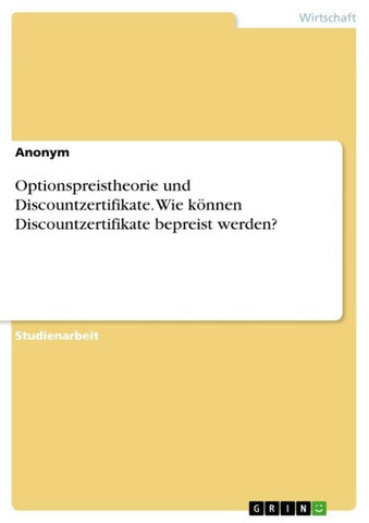 Optionspreistheorie und Discountzertifikate. Wie können Discountzertifikate bepreist werden?