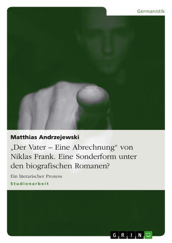 "Der Vater - Eine Abrechnung" von Niklas Frank. Eine Sonderform unter den biografischen Romanen?